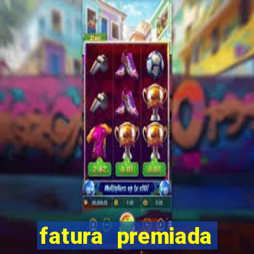 fatura premiada riachuelo loteria federal